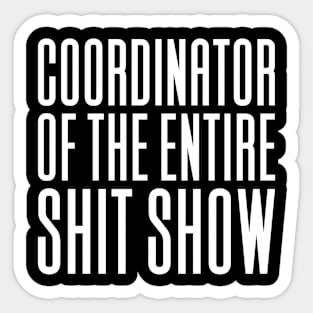 Coordinator Of The Entire Shitshow Sticker